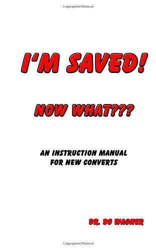 Cover for Dr Bo a Wagner · I'm Saved! Now What??? (Paperback Book) (2012)