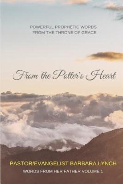 Cover for Pst. Barbara B Lynch · From the Potter's Heart : Powerful Prophetic Words From the Throne of Grace (Paperback Book) (2017)