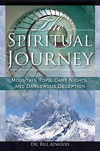 The Spiritual Journey: Mountain Tops, Dark Nights, and Dangerous Deceptions - Bill Atwood - Books - Ekklesia - 9780988955240 - June 9, 2014