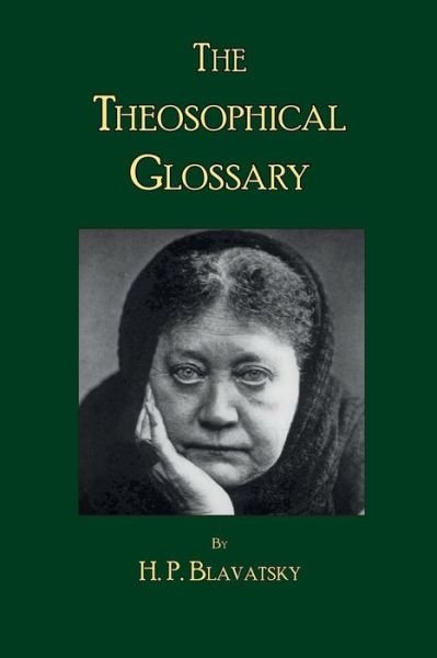 The Theosophical Glossary - H. P. Blavatsky - Bücher - Theosophy Trust Books - 9780999238240 - 8. August 2018