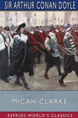 Micah Clarke (Esprios Classics) - Sir Arthur Conan Doyle - Books - Blurb - 9781006300240 - May 30, 2025