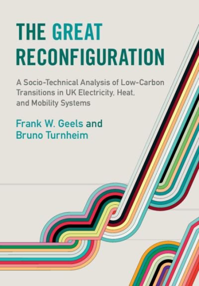 Cover for Geels, Frank W. (University of Manchester) · The Great Reconfiguration: A Socio-Technical Analysis of Low-Carbon Transitions in UK Electricity, Heat, and Mobility Systems (Taschenbuch) [New edition] (2022)