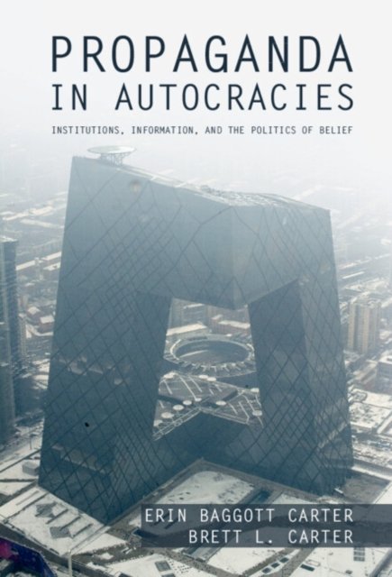 Cover for Baggott Carter, Erin (University of Southern California) · Propaganda in Autocracies: Institutions, Information, and the Politics of Belief - Political Economy of Institutions and Decisions (Hardcover Book) (2023)