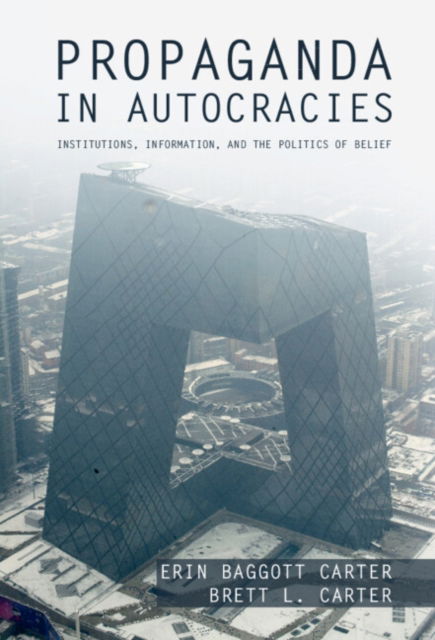 Cover for Baggott Carter, Erin (University of Southern California) · Propaganda in Autocracies: Institutions, Information, and the Politics of Belief - Political Economy of Institutions and Decisions (Gebundenes Buch) (2023)