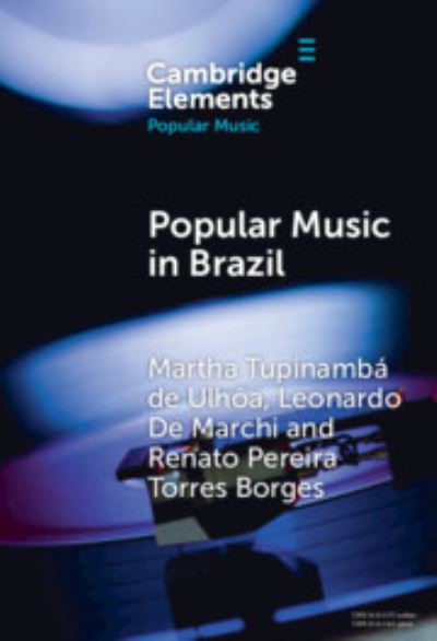 Popular Music in Brazil: Identity, Genres and Industry - Elements in Popular Music - Tupinamba de Ulhoa, Martha (Universidade Federal do Estado do Rio de Janeiro) - Boeken - Cambridge University Press - 9781009565240 - 30 november 2024