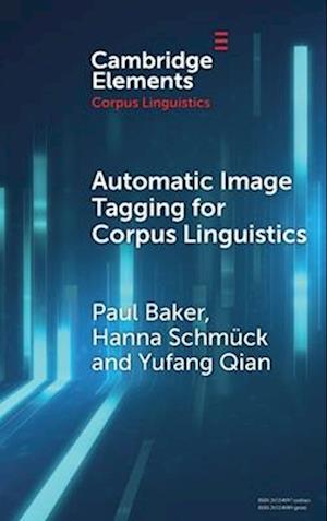 Cover for Baker, Paul (Lancaster University and Zhejiang Gongshang University) · Automatic Image Tagging for Corpus Linguistics: A Multimodal Study of News Representations of Islam - Elements in Corpus Linguistics (Hardcover Book) (2025)