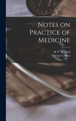 Cover for R P (Robert Palmer) 1823-1 Howard · Notes on Practice of Medicine [microform] (Innbunden bok) (2021)