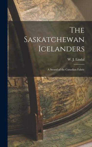 Cover for W J (Walter Jacobson) 1887- Lindal · The Saskatchewan Icelanders (Hardcover Book) (2021)