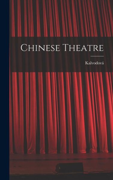 Cover for Kalvodova · Chinese Theatre (Hardcover Book) (2021)