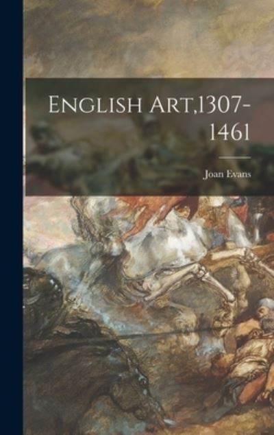 Cover for Joan 1893-1977 Evans · English Art,1307-1461 (Hardcover Book) (2021)