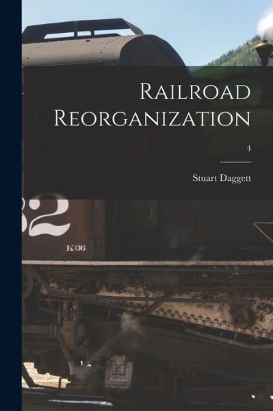 Cover for Stuart 1881- Daggett · Railroad Reorganization; 4 (Taschenbuch) (2021)