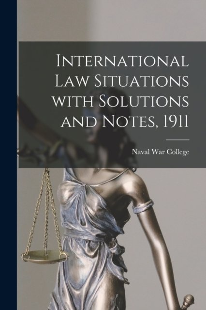 Cover for Naval War College (U S ) · International Law Situations With Solutions and Notes, 1911 (Paperback Bog) (2021)