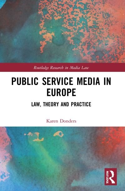 Cover for Donders, Karen (Vrije Universiteit Brussel, Belgium) · Public Service Media in Europe: Law, Theory and Practice - Routledge Research in Media Law (Taschenbuch) (2023)