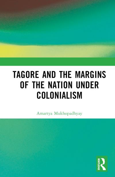 Cover for Mukhopadhyay, Amartya (University of Calcutta, India) · Tagore and the Margins of the Nation under Colonialism (Hardcover Book) (2023)