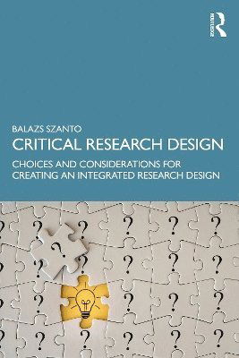 Cover for Balazs Szanto · Critical Research Design: Choices and Considerations for Creating an Integrated Research Design (Paperback Book) (2025)