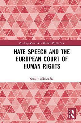 Cover for Alkiviadou, Natalie (Justitia, Denmark.) · Hate Speech and the European Court of Human Rights - Routledge Research in Human Rights Law (Hardcover Book) (2025)