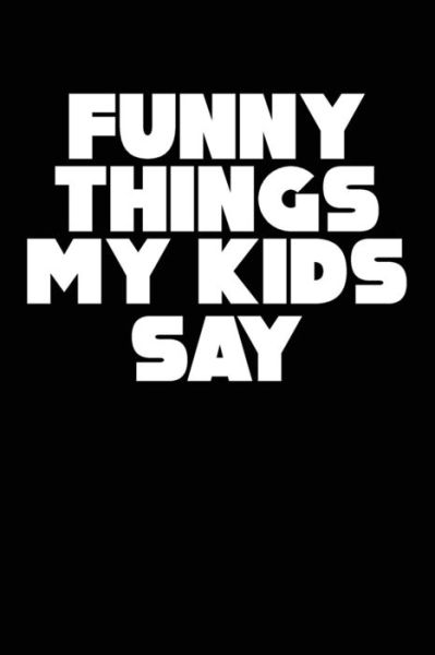 Cover for Family Time · Funny Things My Kids Say (Paperback Book) (2019)