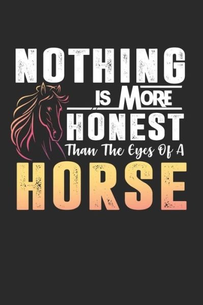 Nothing Is More Honest Than The Eyes Of A Horse : A5 Notizbuch kariert | Pferde Reiten Pony Pferdesport | Geschenk Geburtstag - Pferde Notizbuch - Books - Independently Published - 9781081349240 - July 18, 2019