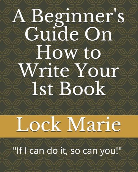 Cover for Lock Marie · A Beginner's Guide On How to Write Your 1st Book (Paperback Book) (2019)