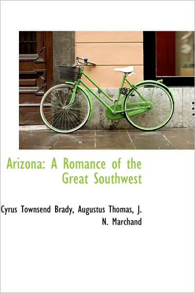 Cover for Cyrus Townsend Brady · Arizona: a Romance of the Great Southwest (Hardcover Book) (2009)