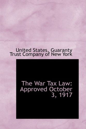 Cover for United States · The War Tax Law: Approved October 3, 1917 (Paperback Book) (2009)