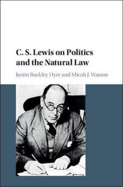 Cover for Dyer, Justin Buckley (University of Missouri, Columbia) · C. S. Lewis on Politics and the Natural Law (Hardcover Book) (2016)