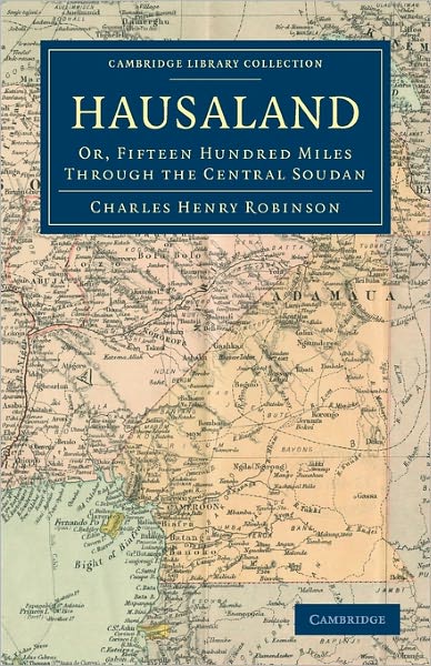 Cover for Charles Henry Robinson · Hausaland: Or, Fifteen Hundred Miles through the Central Soudan - Cambridge Library Collection - African Studies (Paperback Book) (2011)