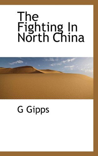 Cover for G Gipps · The Fighting in North China (Paperback Book) (2009)