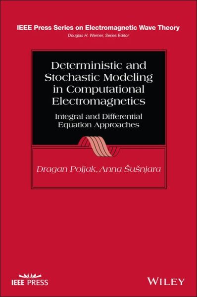 Cover for Poljak, Dragan (University of Split, Croatia) · Deterministic and Stochastic Modeling in Computational Electromagnetics: Integral and Differential Equation Approaches - IEEE Press Series on Electromagnetic Wave Theory (Hardcover Book) (2023)