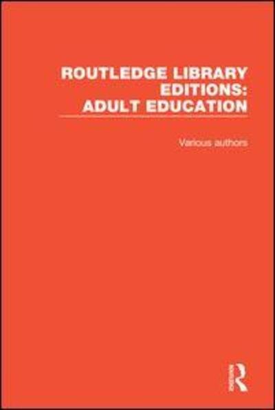 Cover for Various Authors · Routledge Library Editions: Adult Education - Routledge Library Editions: Adult Education (Book) (2018)