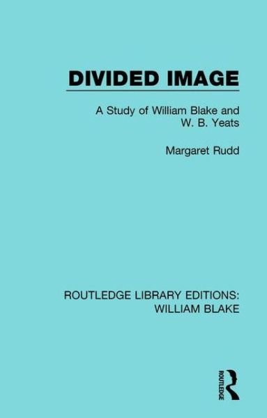 Cover for Rudd Margaret · Divided Image: A Study of William Blake and W. B. Yeats - Routledge Library Editions: William Blake (Taschenbuch) (2017)