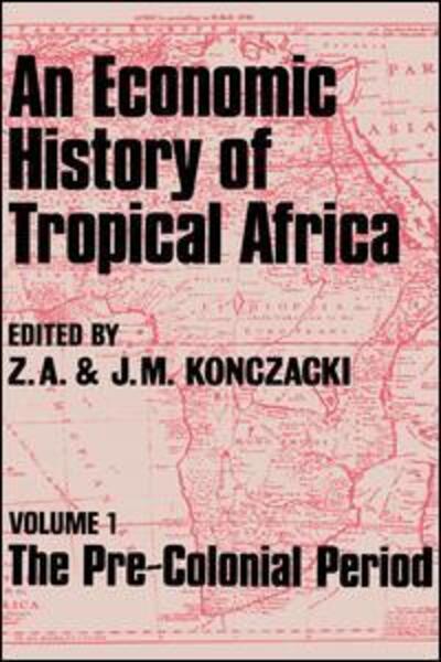 An Economic History of Tropical Africa: Volume One : The Pre-Colonial Period - J.M. Konczacki - Books - Taylor & Francis Ltd - 9781138968240 - July 28, 2016