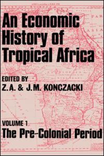 An Economic History of Tropical Africa: Volume One : The Pre-Colonial Period - J.M. Konczacki - Livros - Taylor & Francis Ltd - 9781138968240 - 28 de julho de 2016