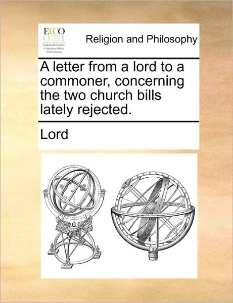 Cover for Lord · A Letter from a Lord to a Commoner, Concerning the Two Church Bills Lately Rejected. (Paperback Book) (2010)