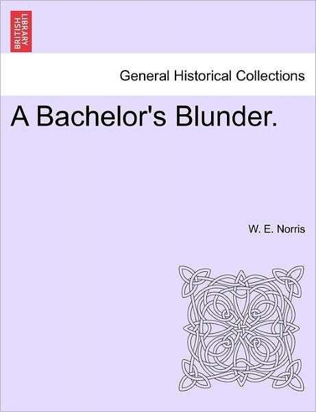 Cover for W E Norris · A Bachelor's Blunder. (Paperback Book) (2011)