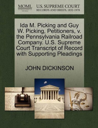 Cover for John Dickinson · Ida M. Picking and Guy W. Picking, Petitioners, V. the Pennsylvania Railroad Company. U.s. Supreme Court Transcript of Record with Supporting Pleading (Paperback Book) (2011)