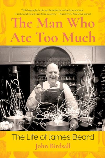Cover for John Birdsall · The Man Who Ate Too Much: The Life of James Beard (Paperback Book) (2022)