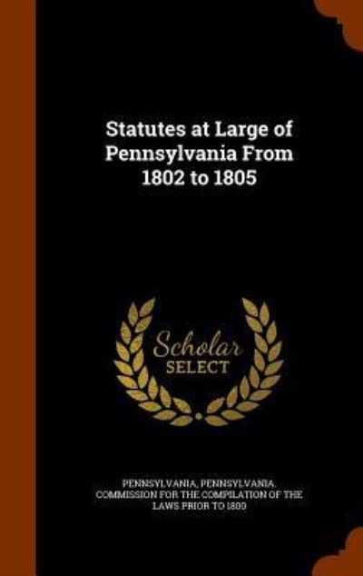 Cover for Pennsylvania · Statutes at Large of Pennsylvania from 1802 to 1805 (Hardcover Book) (2015)