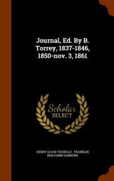 Journal, Ed. by B. Torrey, 1837-1846, 1850-Nov. 3, 1861 - Henry David Thoreau - Books - Arkose Press - 9781346334240 - November 9, 2015