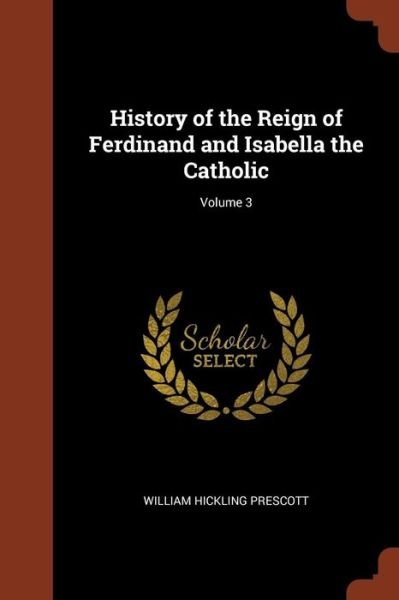 Cover for William Hickling Prescott · History of the Reign of Ferdinand and Isabella the Catholic; Volume 3 (Paperback Book) (2017)