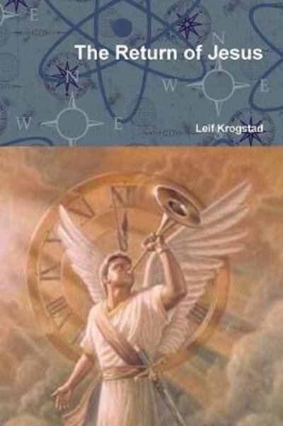 Return of Jesus - Leif Krogstad - Books - Lulu Press, Inc. - 9781387643240 - March 6, 2018