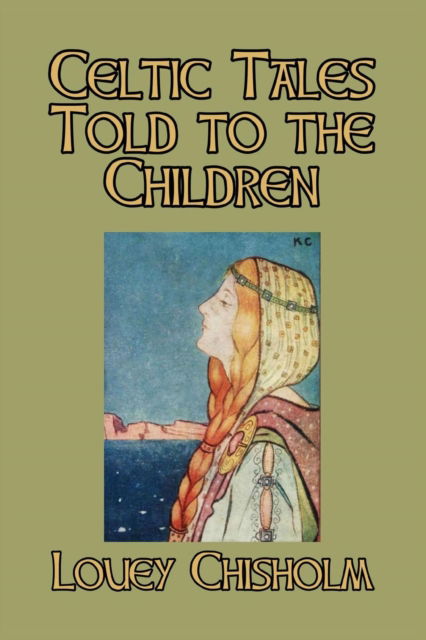 Cover for Louey Chisholm · Celtic Tales Told to the Children (Paperback Book) (2024)