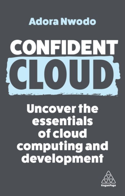 Confident Cloud: Uncover the Essentials of Cloud Computing - Confident Series - Adora Nwodo - Książki - Kogan Page Ltd - 9781398616240 - 3 lipca 2024
