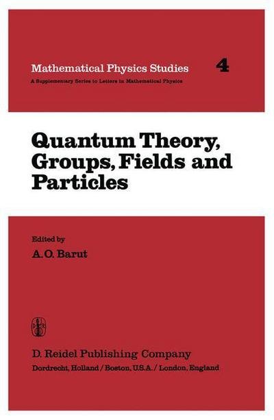 Cover for A O Barut · Quantum Theory, Groups, Fields and Particles - Mathematical Physics Studies (Pocketbok) [Softcover Reprint of the Original 1st Ed. 1983 edition] (2001)