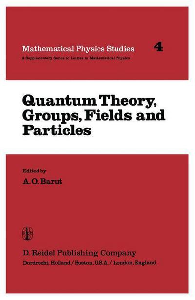 Cover for A O Barut · Quantum Theory, Groups, Fields and Particles - Mathematical Physics Studies (Paperback Book) [Softcover Reprint of the Original 1st Ed. 1983 edition] (2001)