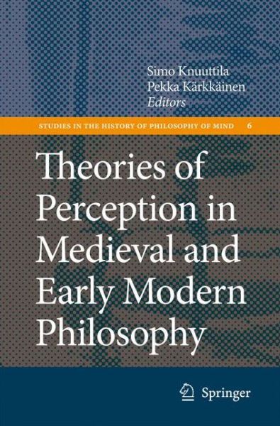 Cover for Simo Knuuttila · Theories of Perception in Medieval and Early Modern Philosophy - Studies in the History of Philosophy of Mind (Hardcover Book) [2008 edition] (2008)