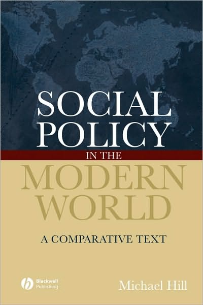 Cover for Hill, Michael (University of Brighton) · Social Policy in the Modern World: A Comparative Text (Paperback Book) (2006)