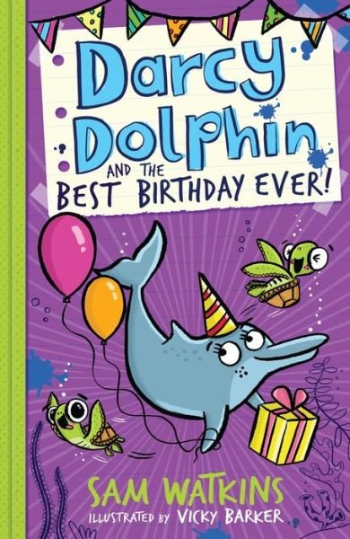 Darcy Dolphin and the Best Birthday Ever! - Darcy Dolphin - Sam Watkins - Books - Egmont UK Ltd - 9781405284240 - January 11, 2018