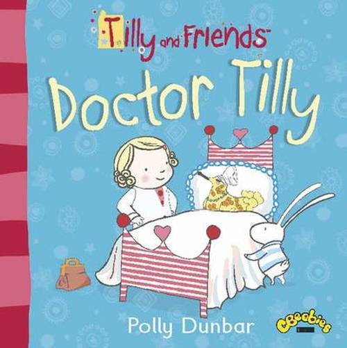 Tilly and Friends: Doctor Tilly - Tilly and Friends - Polly Dunbar - Kirjat - Walker Books Ltd - 9781406357240 - torstai 3. heinäkuuta 2014