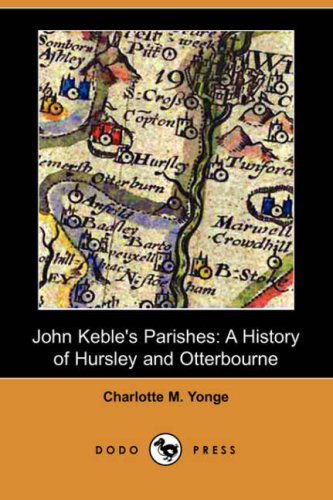 Cover for Charlotte M. Yonge · John Keble's Parishes: a History of Hursley and Otterbourne (Dodo Press) (Paperback Book) (2007)